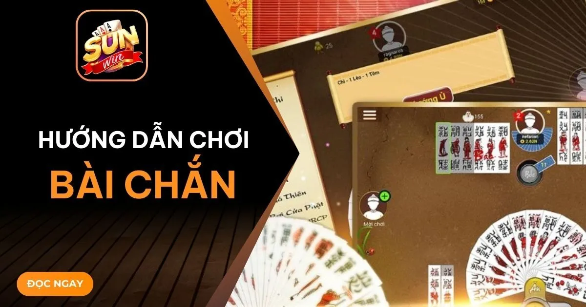 Hướng dẫn cách chơi Chắn chi tiết và hiệu quả từ chuyên gia