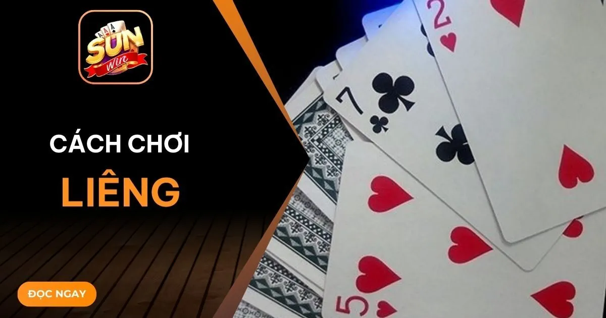Cách chơi Liêng chi tiết và những bí quyết giúp bạn thắng lớn