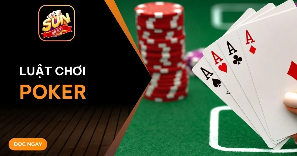 Poker và những hướng dẫn chi tiết về luật chơi cho người mới