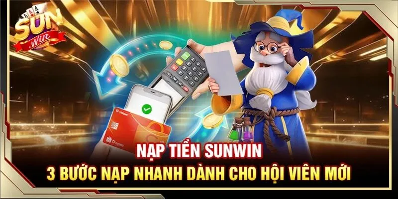 Thao tác nạp tiền Sunwin nhanh chóng và tiện lợi