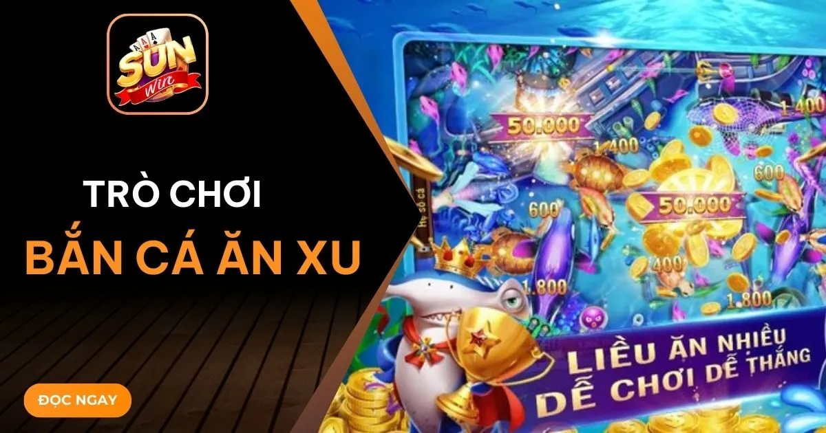 tro choi ban ca an Sunwin