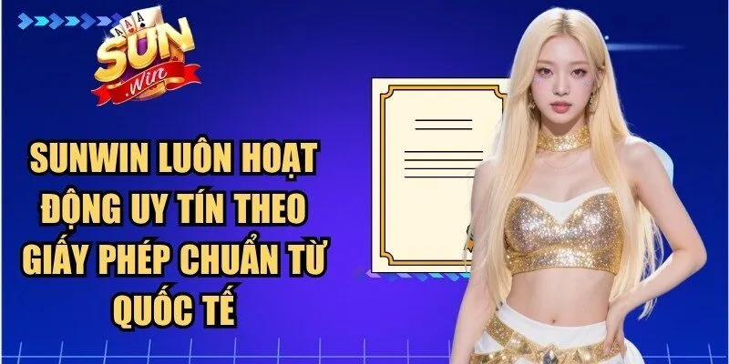 Sunwin luôn hoạt động uy tín theo giấy phép chuẩn từ quốc tế